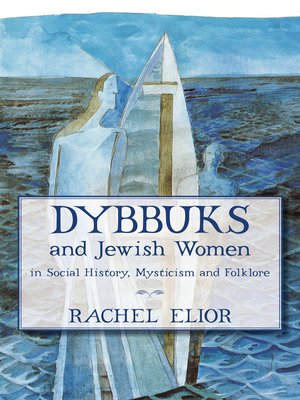 cover image of Dybbuks and Jewish Women in Social History, Mysticism and Folklore